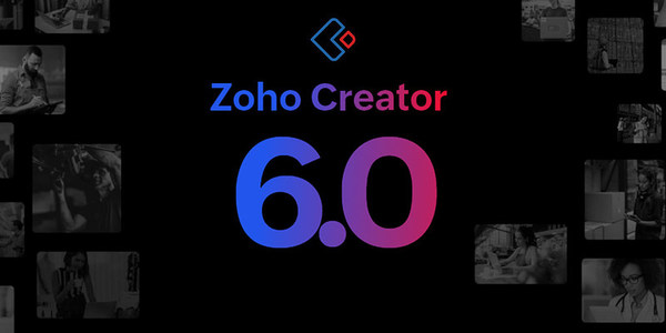 低代码开发平台Zoho Creator 6.0发布，能力升级为企业数字化赋能